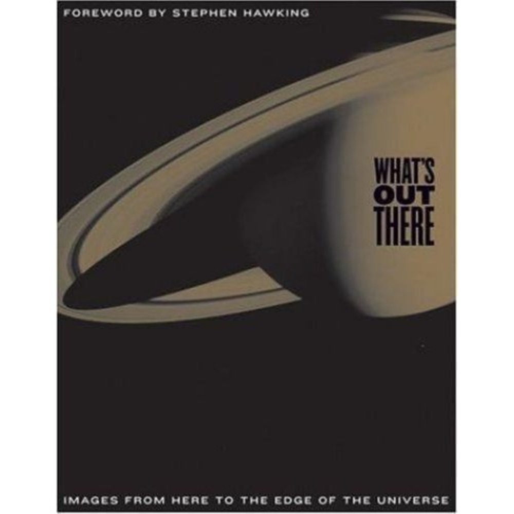 What's Out There : Images from Here to the Edge of the Universe by Loralee...